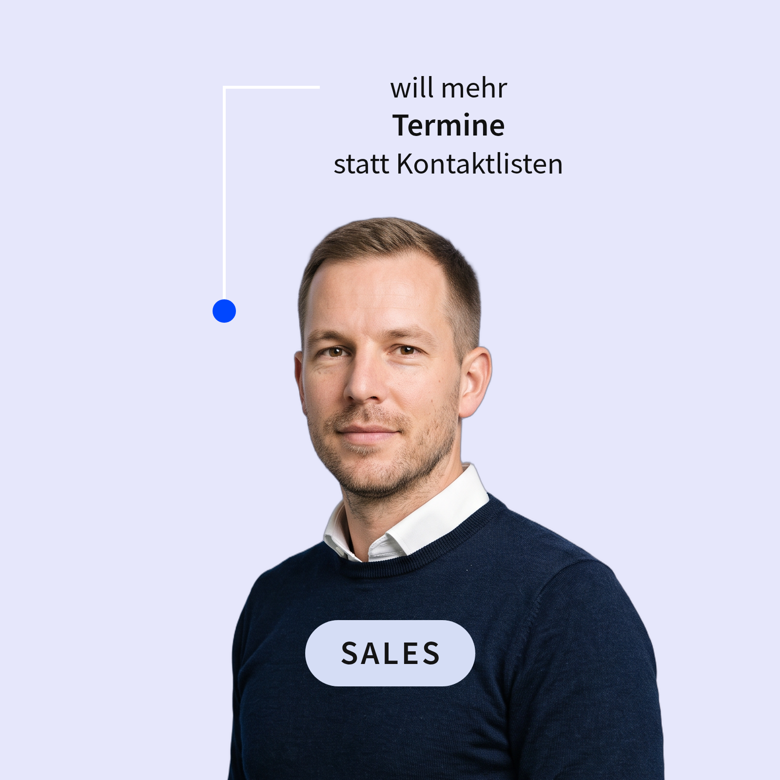 Sales-Mitarbeiter im dunkelblauen Pullover vor lavendelfarbenem Hintergrund, darüber der Satz „will mehr Termine statt Kontaktlisten“, unten das Label Sales
